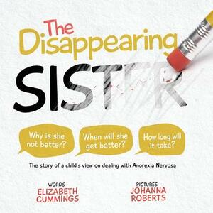 The Disappearing Sister: The Story of a Child's View on Dealing with Anorexia Nervosa by Elizabeth Cummings