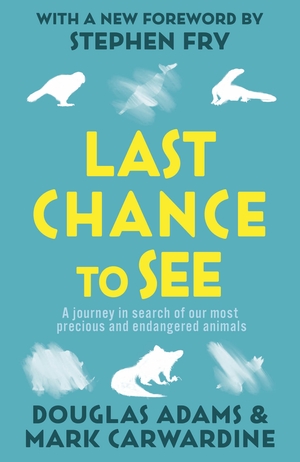 Last Chance To See by Douglas Adams, Mark Carwardine