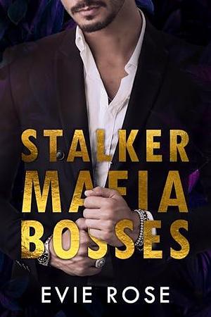 Stalker Mafia Bosses by Evie Rose, Evie Rose