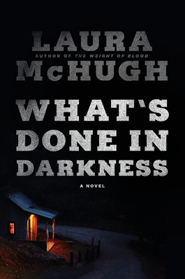 What's Done in Darkness by Laura McHugh