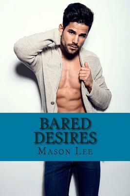 Bared Desires: The Naked Truth - Book One by Mason Lee