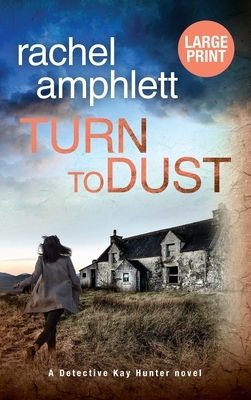 Turn to Dust: A Detective Kay Hunter murder mystery by Rachel Amphlett