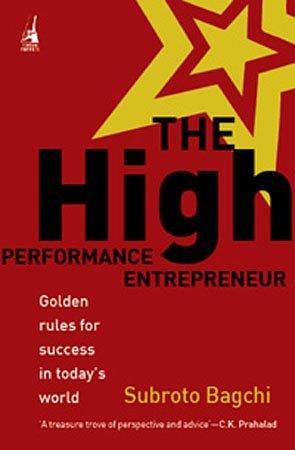 The High-Performance Entrepreneur: Golden Rules for Success in Today`s World Paperback Jun 01, 2008 Subroto Bagchi by Subroto Bagchi, Subroto Bagchi
