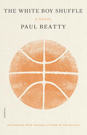 The White Boy Shuffle: A Novel by Paul Beatty