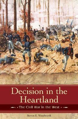 Decision in the Heartland: The Civil War in the West by Steven E. Woodworth