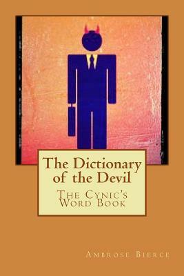 The Dictionary of the Devil: The Cynic's Word Book by Ambrose Bierce