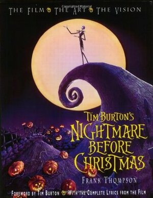 Tim Burton's Nightmare Before Christmas: The Film, the Art, the Vision by Tim Burton, Frank T. Thompson