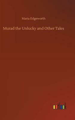 Murad the Unlucky and Other Tales by Maria Edgeworth