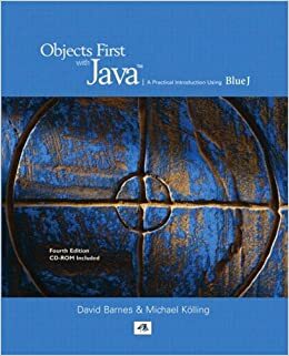 Objects First with Java: A Practical Introduction Using Bluej by David J. Barnes, Michael Kölling