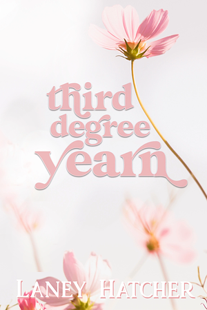 Third Degree Yearn: Special Edition by Laney Hatcher