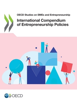 OECD Studies on Smes and Entrepreneurship International Compendium of Entrepreneurship Policies by Oecd