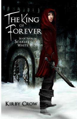 The King of Forever: Book Four of Scarlet and the White Wolf by Kirby Crow