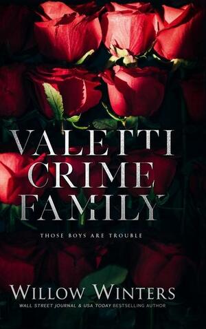 Valetti Crime Family: Those Boys are Trouble by Willow Winters