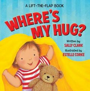 Where's My Hug? by Sally Clark, Estelle Corke