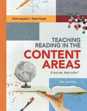 Teaching Reading in the Content Areas: If Not Me, Then Who? by Vicki Urquhart, Dana Frazee