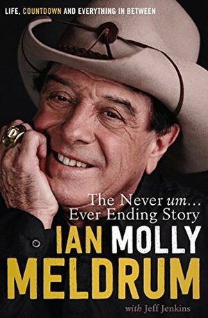 The Never, Um, Ever Ending Story: Life, Countdown and everything in between by Ian Molly Meldrum