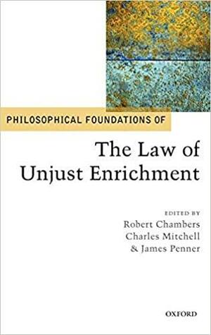 Philosophical Foundations of the Law of Unjust Enrichment by Robert W. Chambers, James E. Penner, Charles Christopher James Mitchell