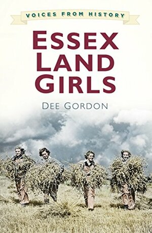 Essex Land Girls by Dee Gordon