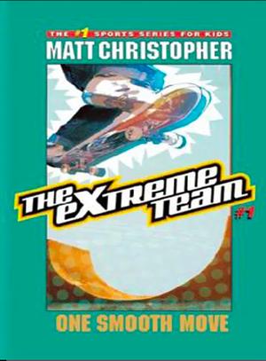 The Extreme Team: One Smooth Move by Matt Christopher