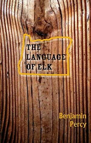The Language of Elk by Benjamin Percy