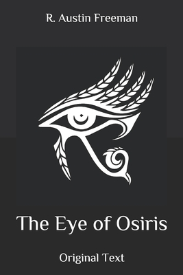 The Eye of Osiris: Original Text by R. Austin Freeman
