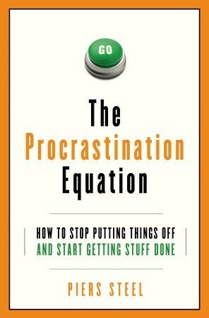 The Procrastination Equation: How to Stop Putting Things Off and Start Getting Stuff Done by Piers Steel