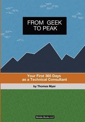 From Geek To Peak: Your First 365 Days As A Technical Consultant by Thomas Myer