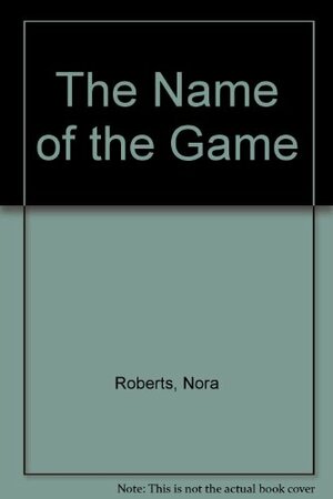 The Name Of The Game by Nora Roberts