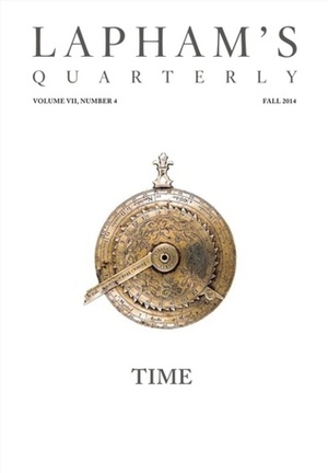 Lapham's Quarterly: Time (Volume VII, Number 4, Fall 2014) by Lewis H. Lapham