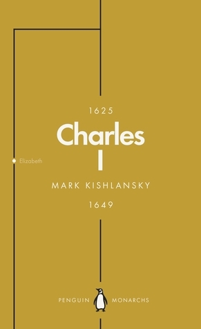 Charles I (Penguin Monarchs): An Abbreviated Life by Mark Kishlansky