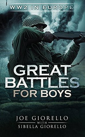 Great Battles for Boys: WW2 Europe by Joe Giorello