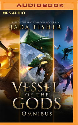 Vessel of the Gods Omnibus: Rise of the Black Dragon, Books 4-6 by Jada Fisher
