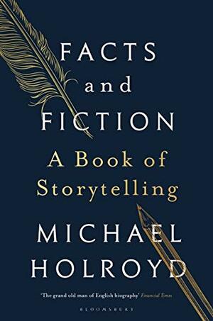 Facts and Fiction: A Book of Storytelling by Michael Holroyd