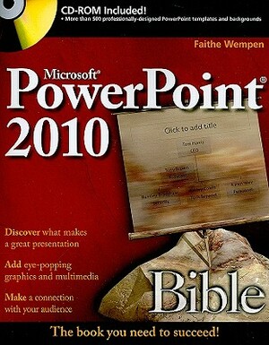 Microsoft PowerPoint 2010 Bible [With CDROM] by Faithe Wempen