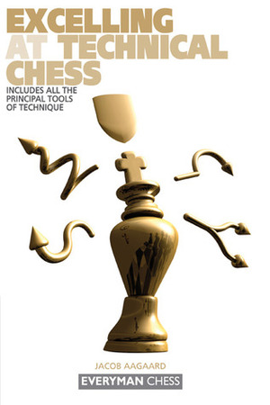 Excelling at Technical Chess: Learn to Identify and Exploit Small Advantages by Jacob Aagaard