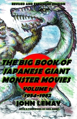 The Big Book of Japanese Giant Monster Movies Vol. 1: 1954-1982: Revised and Expanded 2nd Edition by John Lemay