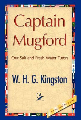 Captain Mugford by H. G. Kingston W. H. G. Kingston, W. H. G. Kingston