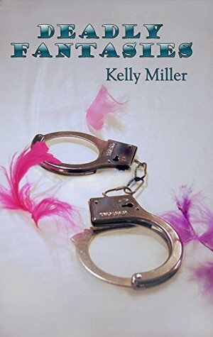 Deadly Fantasies by Kelly Miller
