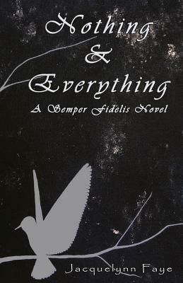 Nothing & Everything: Nothing and Everything by Jacquelynn Faye