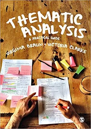 Thematic Analysis: A Practical Guide to Understanding and Doing by Victoria Clarke, Virginia Braun