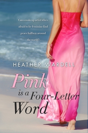 Pink is a Four-Letter Word by Heather Wardell