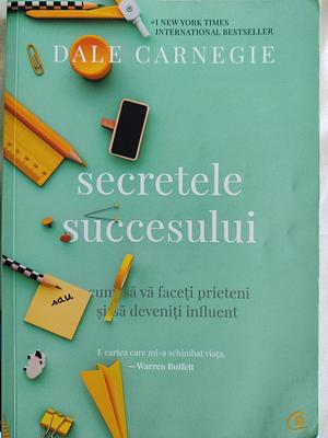Secretele succesului: cum să vă faceți prieteni și să deveniți influent by Dale Carnegie