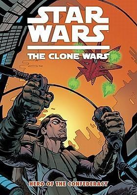 Star Wars: The Clone Wars, Vol. 3: Hero of the Confederacy by Henry Gilroy, Henry Gilroy, Brian Koschak, Steven Melching