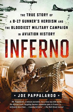 Inferno: The True Story of a B-17 Gunner's Heroism and the Bloodi by Joe Pappalardo, Joe Pappalardo