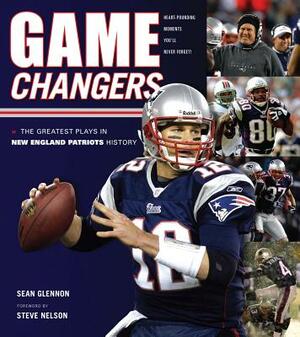 Game Changers: New England Patriots: The Greatest Plays in New England Patriots History by Sean Glennon