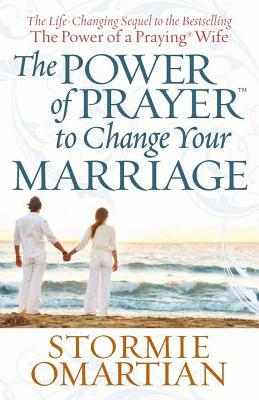 The Power of Prayer(tm) to Change Your Marriage by Stormie Omartian