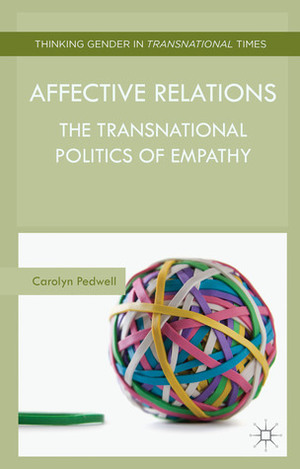 Affective Relations: The Transnational Politics of Empathy by Carolyn Pedwell