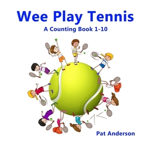Wee Play Tennis: A Counting Book 1-10 by Pat Anderson