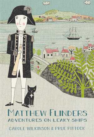 Matthew Flinders: Adventures on Leaky Ships by Carole Wilkinson