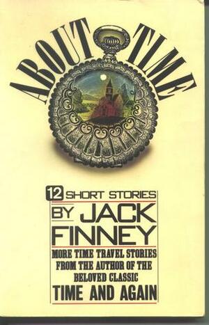 About Time: Twelve Stories by Jack Finney